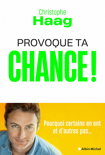 Provoque ta chance ! Pourquoi certains en ont et d’autres pas… - Christophe Haag (2022)