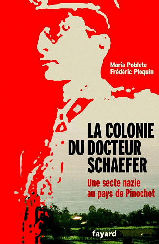 Frédéric Ploquin - La Colonie du docteur Schaefer : Une secte nazie au pays de Pinochet