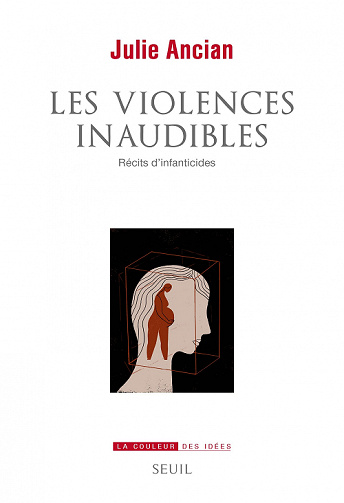 Les Violences inaudibles: Récits d’infanticides - Julie Ancian (2022)