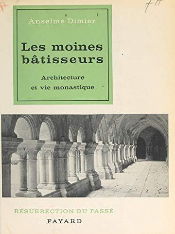 Les moines bâtisseurs - Anselme Dimier