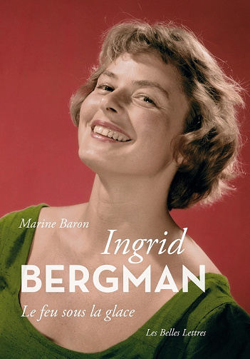 Marine Baron - Ingrid Bergman: Le feu sous la glace