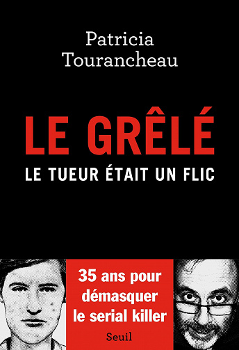 Le Grêlé. Le tueur était un flic - Patricia Tourancheau (2022)