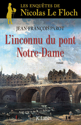 Jean-François Parot - L'inconnu du Pont Notre-Dame : N°13 : Une enquête de Nicolas Le Floch