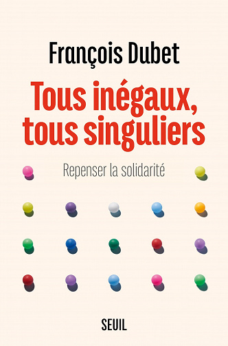 Tous inégaux, tous singuliers. Repenser la solidarité - François Dubet (2022)