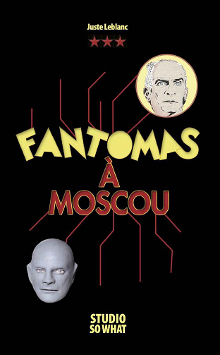 Fantomas à Moscou - Juste Leblanc (2022)