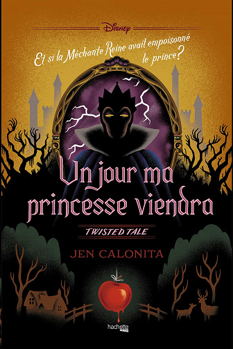 Jen Calonita - Un jour ma princesse viendra: Et si la Méchante Reine avait empoisonné le prince ?