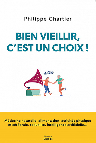 Bien vieillir, c’est un choix  - Philippe Chartier (2022)