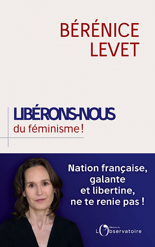 Libérons nous du féminisme ! - Bérénice Levet