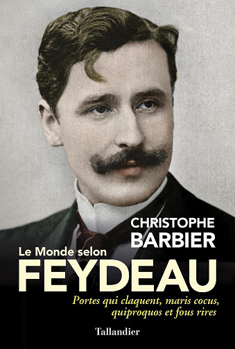Christophe Barbier - Le Monde selon Feydeau: Portes qui claquent, maris cocus, quiproquos et fous rires (2021)
