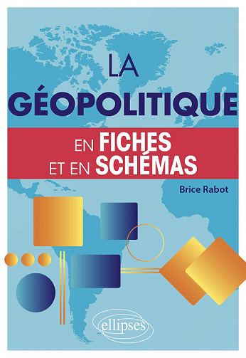 La géopolitique en fiches et en schémas - Rabot Brice (2022)