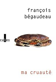 Ma cruauté - François Bégaudeau (Rentrée Littérature 2022)