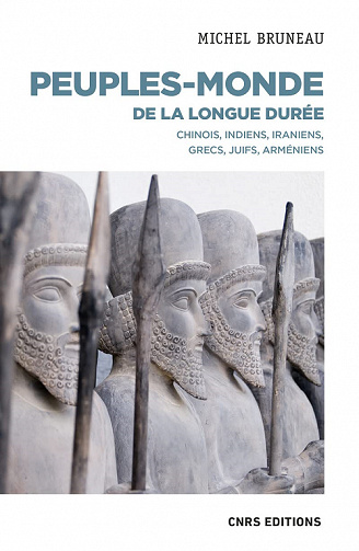Peuples-monde de la longue durée : Chinois, Indiens, Iraniens, Grecs, Juifs, Arméniens - Michel Bruneau (2022)