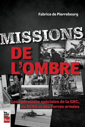 Missions de l'ombre : Les opérations spéciales de la GRC, du SCRS et des Forces armées - Fabrice De Pierrebourg (2022)