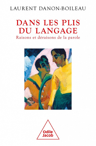 Dans les plis du langage : Raisons et déraisons de la parole - Laurent Danon-Boileau (2022)