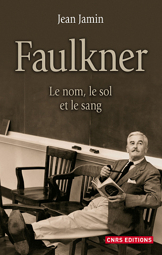 Jean Jamin - Faulkner. Le nom, le sol, le sang