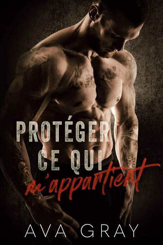 Jouer avec les ennuis, Tome 3 : Protéger ce qui m'appartient - Ava Gray (2022)