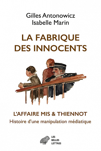 La Fabrique des innocents : L’Affaire Mis  Thiennot, histoire dune manipulation médiatique - Gilles Antonowicz, Isabelle Marin (2022)