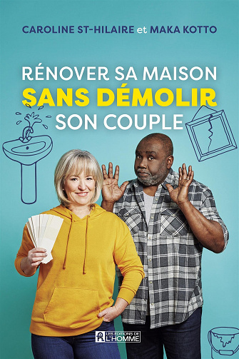 Rénover sa maison sans démolir son couple - Caroline St-Hilaire, Maka Kotto (2022)