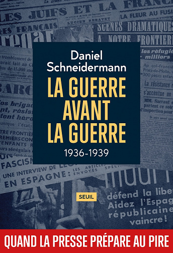 La Guerre avant la guerre 1936-1939 : Quand la presse prépare au pire - Daniel Schneidermann (2022)