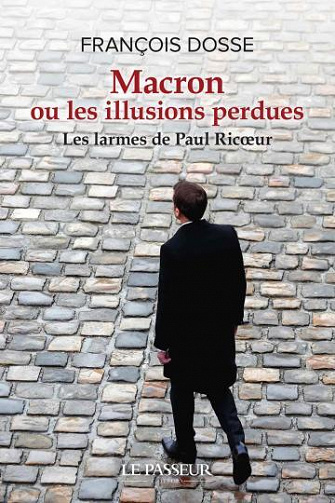 Macron ou les illusions perdues - Les larmes de Paul Ricoeur - François Dosse (2022)