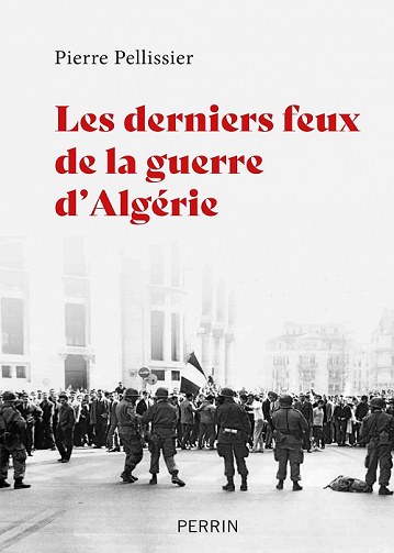 Les derniers feux de la guerre d'Algérie - Pierre Pellissier (2022)