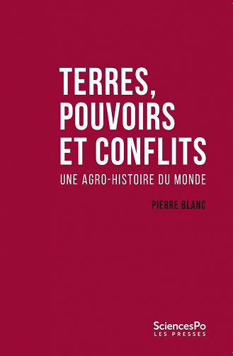Pierre Blanc - Terres, pouvoirs et conflits: Une agro-histoire du monde
