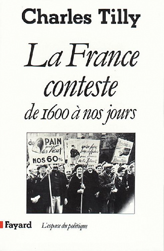 Charles Tilly - La France conteste : De 1600 à nos jours