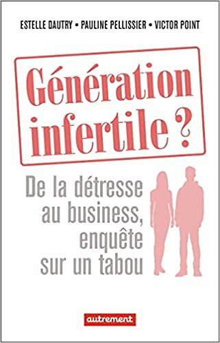 Génération infertile ?  - Estelle Dautry, Victor Point, Pauline Pellissier (2022)