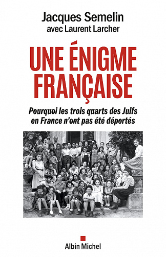 Une énigme française : Pourquoi les trois-quarts des Juifs en France n'ont pas été déportés - Jacques Semelin, Laurent Larcher (2022)