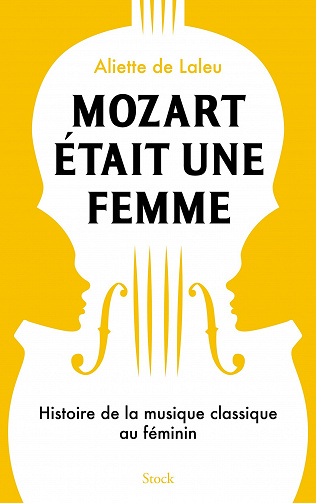 Aliette de Laleu - Mozart était une femme : Histoire de la musique classique au féminin (2022)