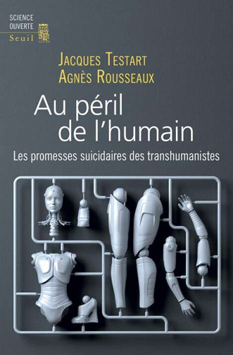 Jacques Testart, Agnes Rousseaux - Au péril de l'humain - Les promesses suicidaires des transhumanistes