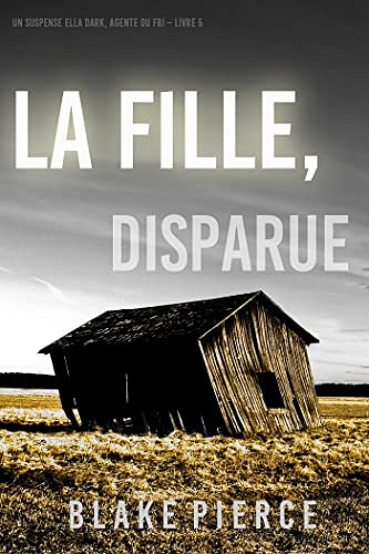 La fille, disparue (Ella Dark, FBI – Livre 5) - Blake Pierce (2022)