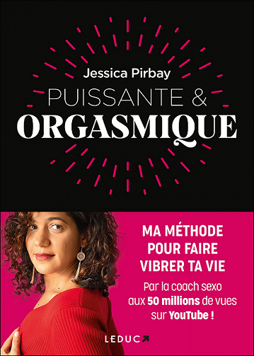 Puissante & orgasmique : Ma méthode pour faire vibrer ta vie - Jessica Pirbay (2022)