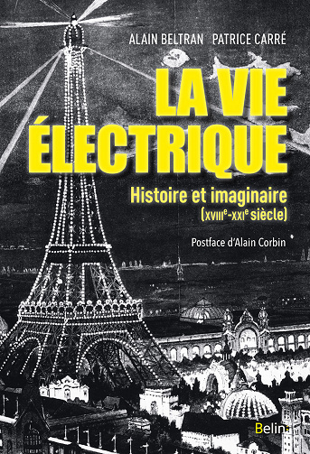 Alain Beltran - La vie électrique: Histoire et imaginaire (XVIIIe-XXIe siècle)