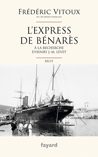 Frédéric Vitoux - L'Express de Bénarès : A la recherche d'Henry J.-M. Levet