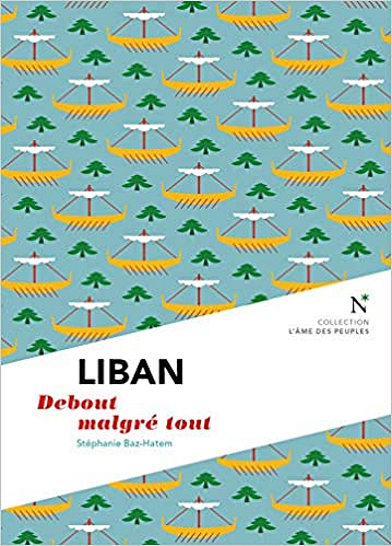 Liban : debout malgré tout - Stéphanie Baz-Hatem