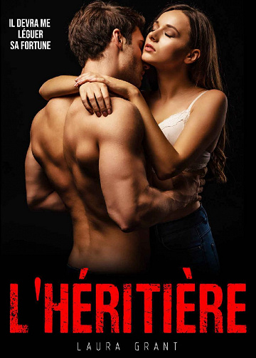 L'HÉRITIÈRE : Il devra me léguer sa fortune - Laura Grant (2022)
