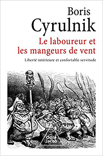 Le Laboureur et les Mangeurs de vent: Liberté intérieure et confortable servitude - Boris Cyrulnik (2022)