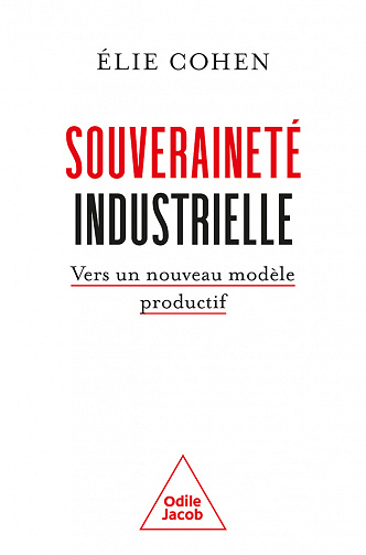 Élie Cohen - Souveraineté industrielle: Vers un nouveau modèle productif (2022)