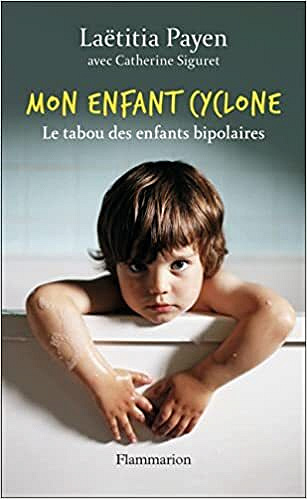 Mon enfant cyclone: Le tabou des enfants bipolaires - Catherine Siguret , Laëtitia Payen (2022)