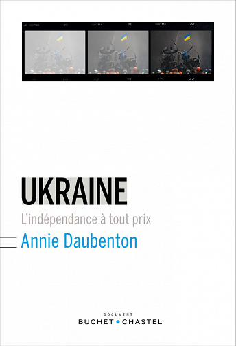 Annie Daubenton - Ukraine. L'indépendance à tout prix