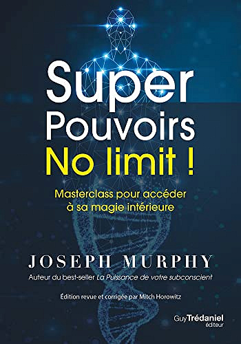Super Pouvoirs No limit ! : Masterclass pour accéder à sa magie intérieure - Joseph Murphy (2022)