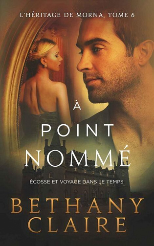 Bethany Claire - À point nommé - Écosse et voyage dans le temps (Série L'Héritage de Morna t. 6) (2022)
