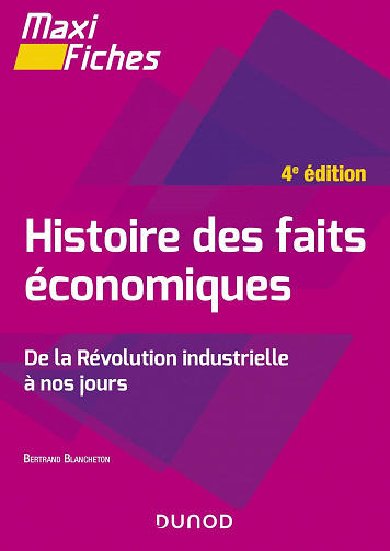Histoire des faits économiques - 4e éd. : De la révolution industrielle à nos jours - Bertrand Blancheton (2022)