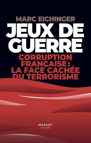 Jeux de guerre. Corruption française : la face cachée de terrorisme - Marc Eichinger (2022)