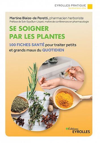 Se soigner par les plantes : 100 fiches santé pour traiter petits et grands maux du quotidien - Martine Blaize-de-Peretti (2022)