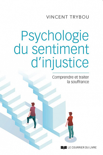 Psychologie du sentiment d'injustice : Comprendre et traiter la souffrance - Vincent Trybou (2022)
