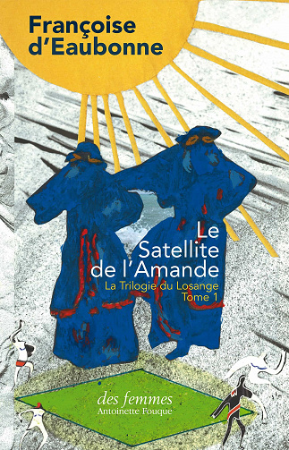 Françoise d' Eaubonne - Le Satellite de l’Amande: La Trilogie du Losange – Tome I (2022)