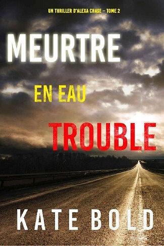 Meurtre en Eau Trouble (Alexa Chase, Tome 2) - Kate Bold (2022)