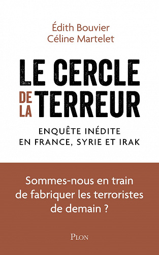 Le cercle de la terreur, Enquête inédite en France, en Syrie et en Irak - Édith Bouvier, Céline Martelet (2022)